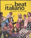 Beat italiano. Dai capelloni a Bandiera Gialla libro di Tarli Tiziano