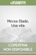 Mircea Eliade. Una vita libro