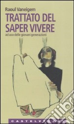 Trattato sul saper vivere. Ad uso delle giovani generazioni libro