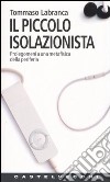 Il piccolo isolazionista. Prolegomeni ad una metafisica della periferia libro