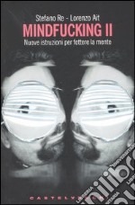 Mindfucking 2. Nuove istruzioni per fottere la mente