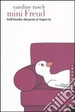 Mini Freud. Dall'invidia del pene al super-io libro