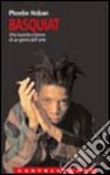 Basquiat. Vita lucente e breve di un genio dell'arte libro