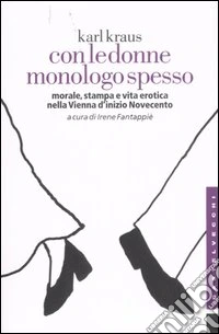 Con le donne monologo spesso. Morale, stampa e vita erotica nella Vienna d'inizio Novecento libro