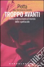 Troppo avanti! Come sopravvivere al mondo dello spettacolo libro