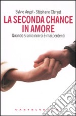 La seconda chance in amore. Quando si ama non si è mai perdenti libro