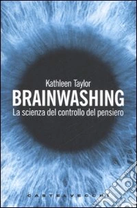 Brainwashing. La scienza del controllo del pensiero