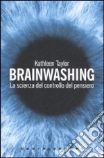 Brainwashing. La scienza del controllo del pensiero