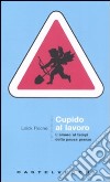 Cupido al lavoro. L'amore al tempo della pausa pranzo libro