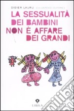 La Sessualità dei bambini non è un affare dei grandi libro