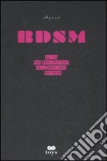 BDSM. Guida per esploratori dell'erotismo estremo libro