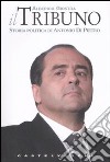 Il tribuno. Storia politica di Antonio Di Pietro libro