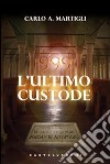 999. L'ultimo custode libro di Martigli Carlo A.