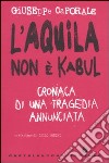 L'Aquila non è Kabul. Cronaca di una tragedia annunciata libro