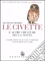 La civetta e altre creature della notte. Storia, mito e realtà di un mistero nato insieme all'uomo libro