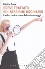 Breve trattato sul sessismo ordinario. La discriminazione delle donne oggi libro