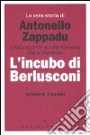 La vera storia di Antonello Zappadu. Il fotoreporter di Villa Certosa che è diventato l'incubo di Berlusconi libro