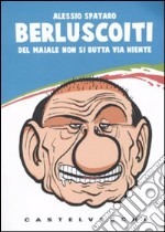 Berluscoiti. Del maiale non si butta via niente libro