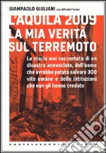 L'Aquila 2009. La mia verità sul terremoto libro