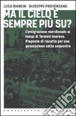 Ma il cielo è sempre più su? L'emigrazione meridionale ai tempi di Termini Imerese. Proposte di riscatto per una generazione sotto sequestro libro