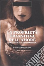 La proprietà transitiva dell'amore. Il diario segreto di una transessuale libro