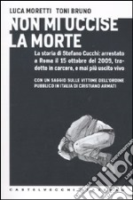 Non mi uccise la morte libro