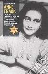 Anne Frank. La voce dell'olocausto. La storia di una ragazza ebrea e del diario più celebre di tutti i tempi libro di Prose Francine