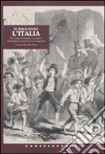 Ti racconto l'Italia. Gli uomini, le battaglie, le prigioni: il Risorgimento visto dai suoi protagonisti libro