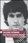 Valerio Verbano. Una ferita ancora aperta. Passione e morte di un militante comunista libro di Capoccetti Boccia Marco