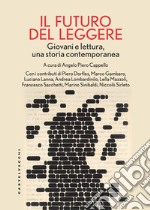 il futuro del leggere. Giovani e lettura, una storia contemporanea libro