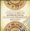 L'unico libro di astrologia di cui hai veramente bisogno libro