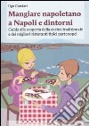 Mangiare napoletano a Napoli e dintorni. Guida alla scoperta della cucina tradizionale e dei migliori ristoranti tipici partenopei libro