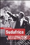 Sudafrica. La storia avvincente e tragica di un paese tutto da scoprire: dalle origini fino ai mondiali di calcio del 2010 libro