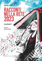 Racconti nella rete® 2023. Luccautori® libro