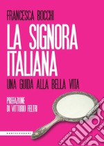 La signora italiana. Una guida alla bella vita libro