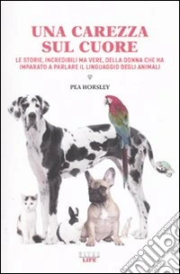 Una Carezza sul cuore. Le storie, incredibili ma vere, della donna che ha imparato a parlare il linguaggio degli animali libro