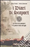 I Diari di Seaport. La sete dei vampiri e il potere delle streghe libro