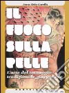 Il fuoco sulla pelle. L'arte del tatuaggio tradizionale giapponese. Ediz. illustrata libro