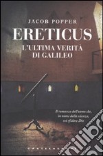 Ereticus. L'ultima verità di Galileo Galileo