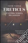 Ereticus. L'ultima verità di Galileo Galileo libro di Popper Jacob