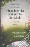 Chanel non fa scarpette di cristallo libro di Fiorio Barbara