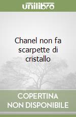 Chanel non fa scarpette di cristallo libro