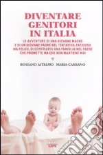 Diventare genitori in Italia. Le avventure di una giovane madre e di un giovane padre nel tentativo, faticoso ma felice, di costruirsi una famiglia... libro