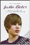 Justin Bieber. La vita, le canzoni e i sogni della voce più bella della musica pop libro di Newkey-Burden Chas