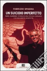 Un suicidio imperfetto. Raul Gardini: storia di una vita da corsaro e di una morte sospetta libro