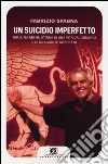 Un suicidio imperfetto. Raul Gardini: storia di una vita da corsaro e di una morte sospetta libro