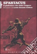 Spartacus. Il gladiatore che sfidò l'impero