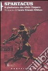 Spartacus. Il gladiatore che sfidò l'impero libro di Gibbon Lewis G.