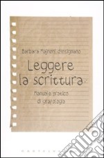 Leggere la scrittura. Manuale pratico di grafologia libro