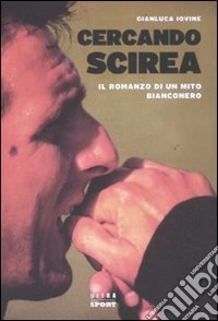 Cercando Scirea. Il romanzo di un mito bianconero libro